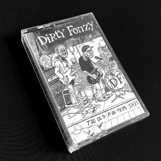 [Cassette] Dirty Fonzy - Too Old For This Shit