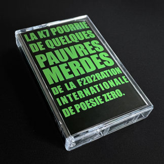 SOLD OUT - [Cassette] LA K7 POURRIE DE QUELQUES PAUVRES MERDES DE LA F2D2RATION INTERNATIONALE DE POESIE ZERO